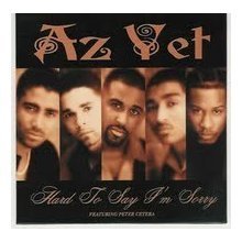 Az Yet/Hard To Say I'M Sorry